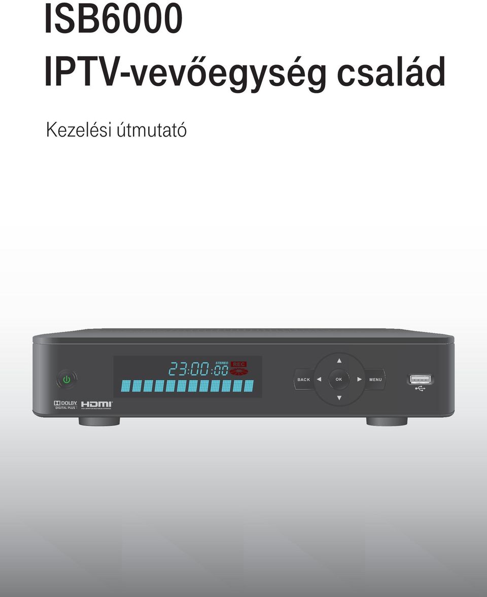 ISB6000 IPTV-vevőegység család. Kezelési útmutató - PDF Ingyenes letöltés