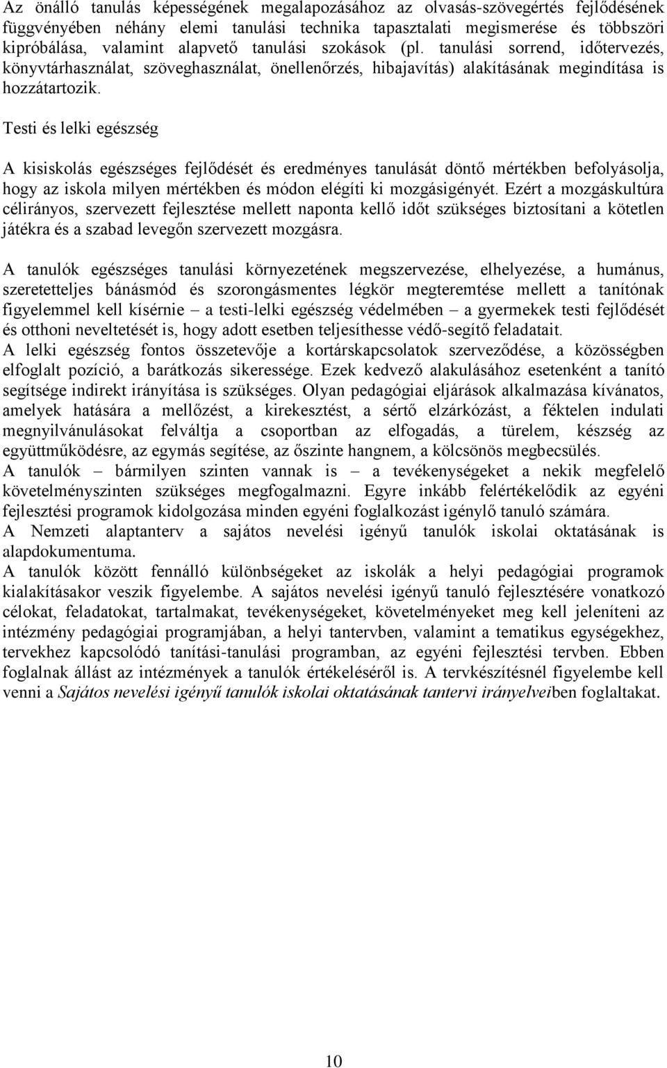 Testi és lelki egészség A kisiskolás egészséges fejlődését és eredményes tanulását döntő mértékben befolyásolja, hogy az iskola milyen mértékben és módon elégíti ki mozgásigényét.