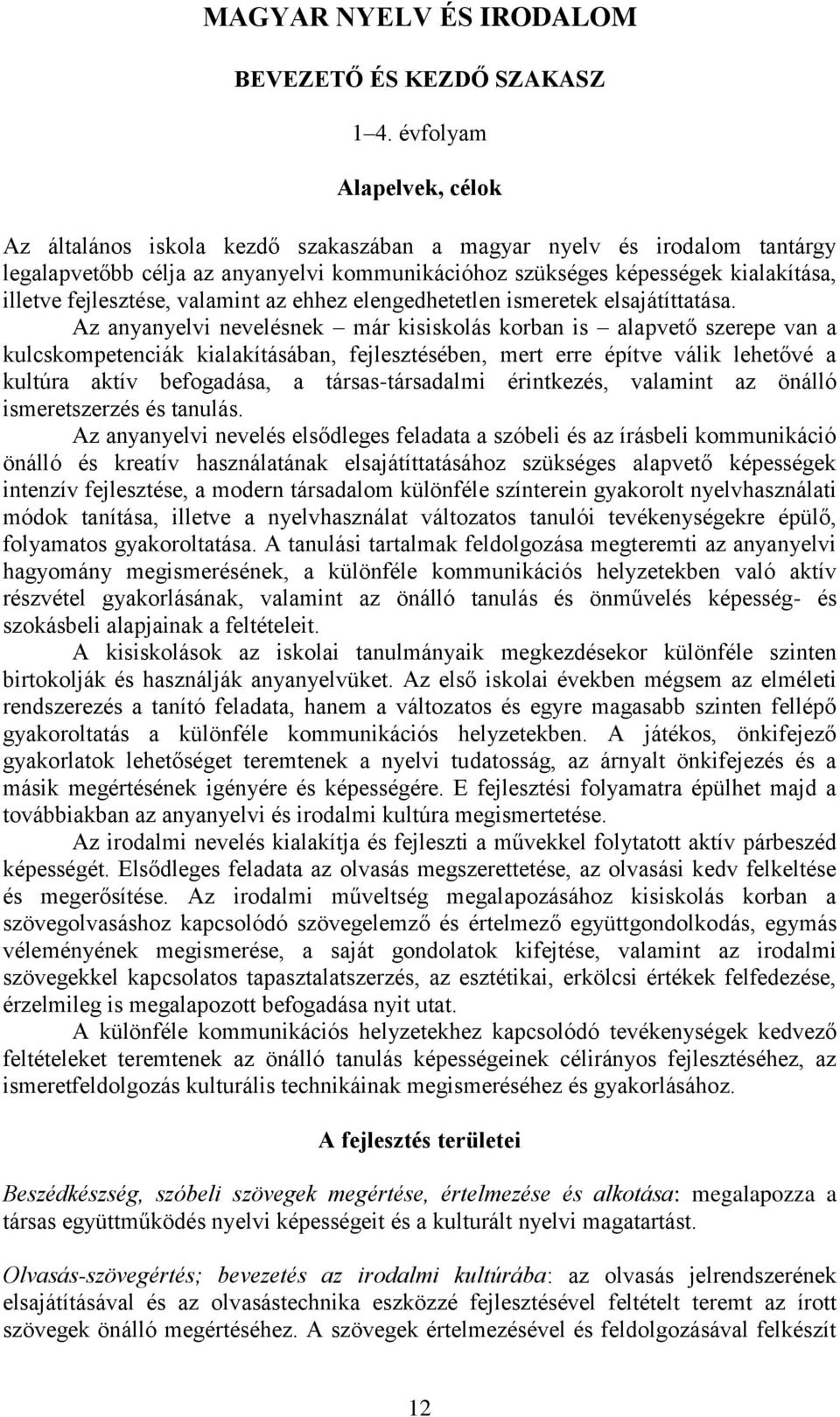 fejlesztése, valamint az ehhez elengedhetetlen ismeretek elsajátíttatása.