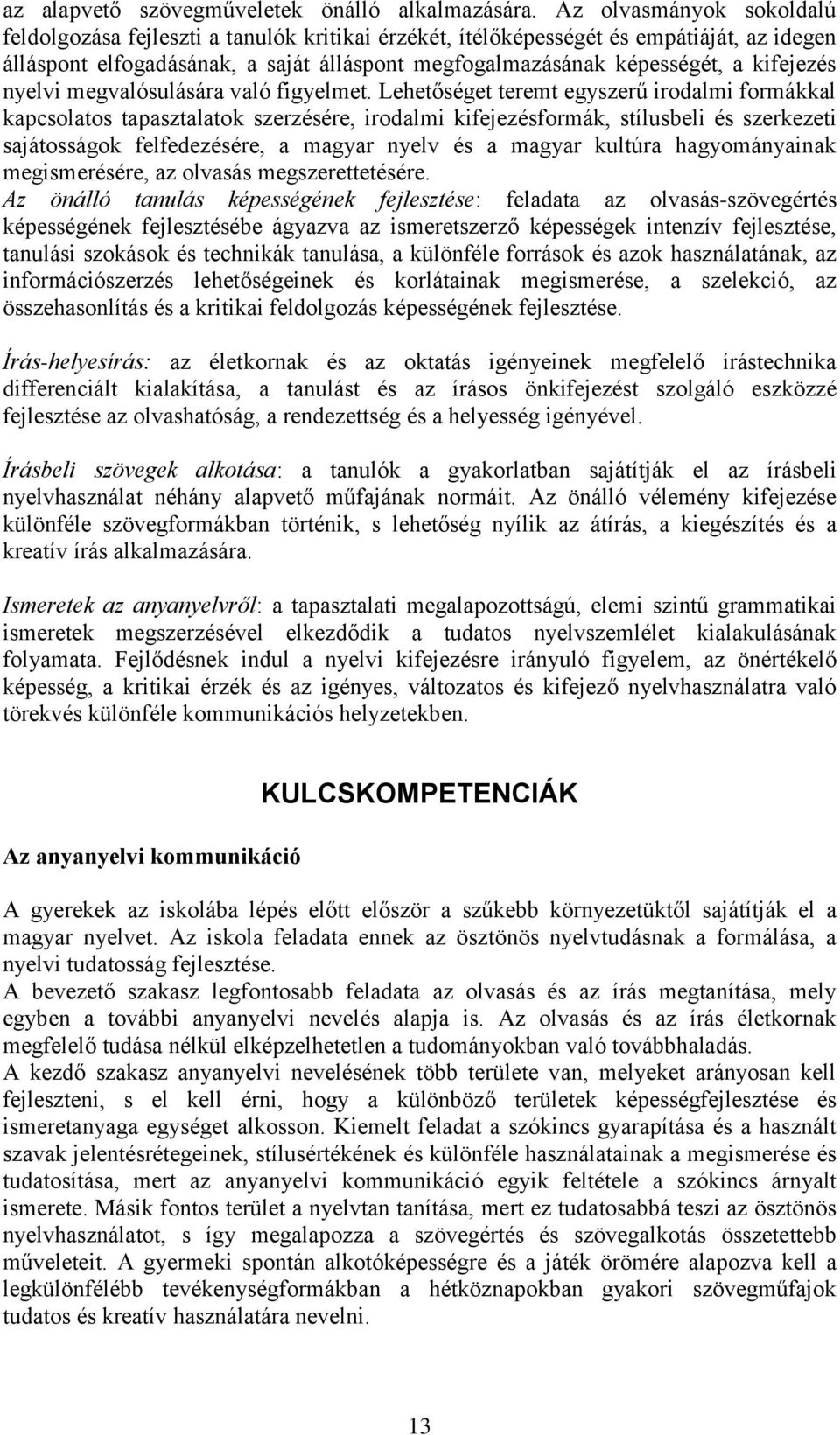 kifejezés nyelvi megvalósulására való figyelmet.
