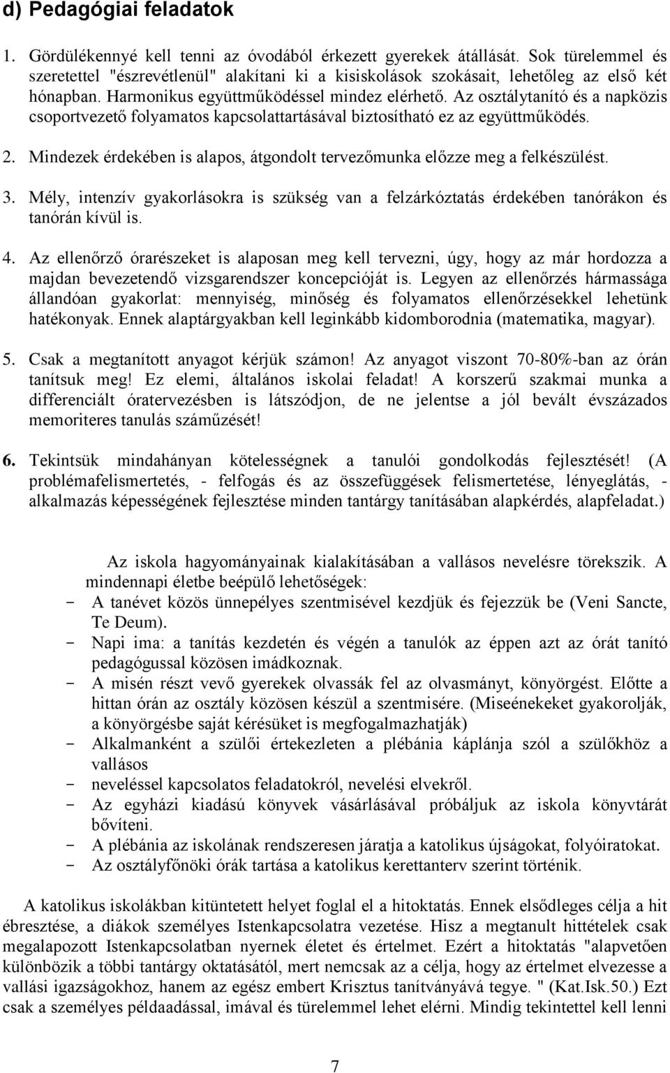 Az osztálytanító és a napközis csoportvezető folyamatos kapcsolattartásával biztosítható ez az együttműködés. 2. Mindezek érdekében is alapos, átgondolt tervezőmunka előzze meg a felkészülést. 3.
