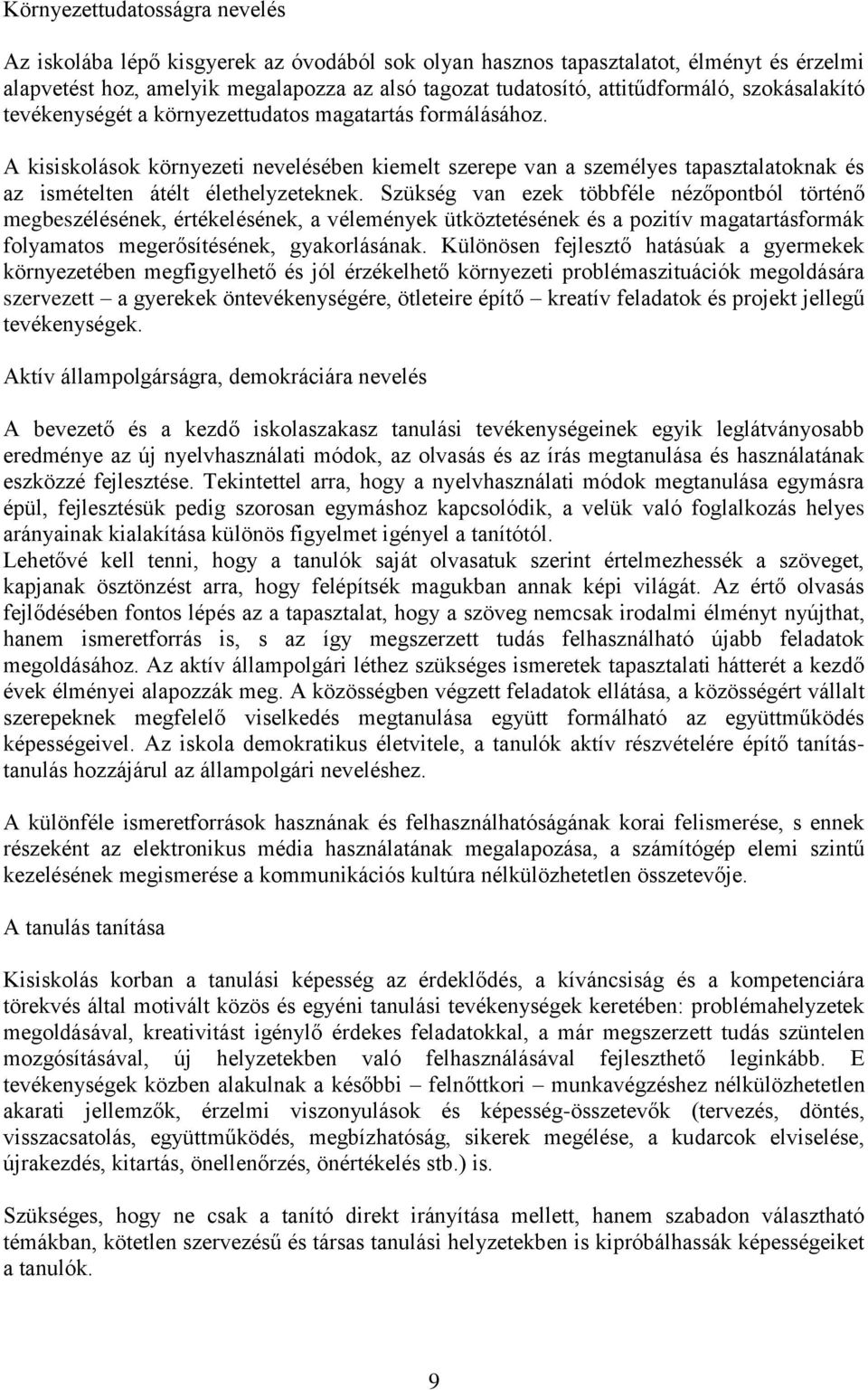 A kisiskolások környezeti nevelésében kiemelt szerepe van a személyes tapasztalatoknak és az ismételten átélt élethelyzeteknek.