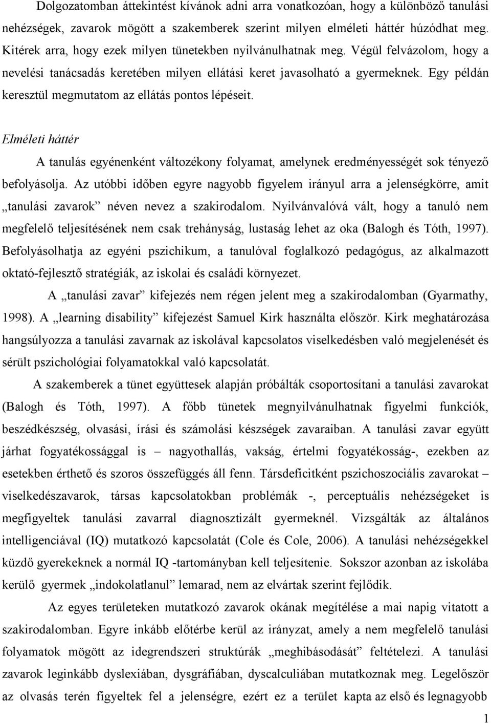 Egy példán keresztül megmutatom az ellátás pontos lépéseit. Elméleti háttér A tanulás egyénenként változékony folyamat, amelynek eredményességét sok tényező befolyásolja.