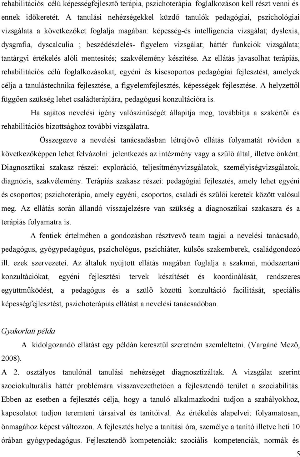 figyelem vizsgálat; háttér funkciók vizsgálata; tantárgyi értékelés alóli mentesítés; szakvélemény készítése.