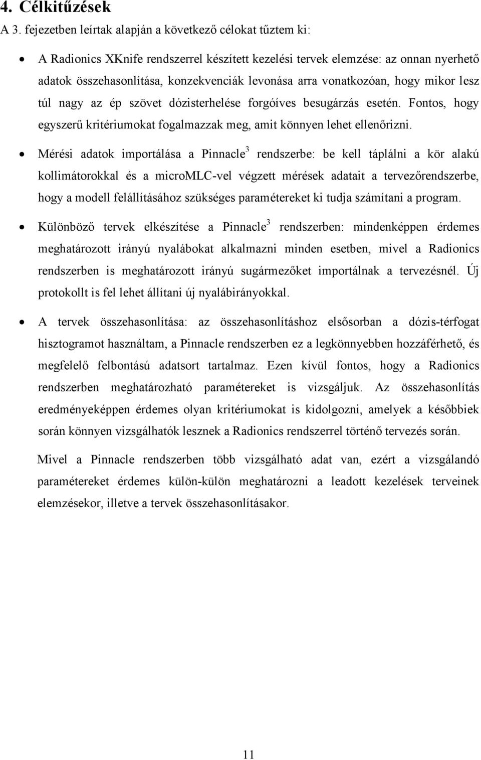 vonatkozóan, hogy mikor lesz túl nagy az ép szövet dózisterhelése forgóíves besugárzás esetén. Fontos, hogy egyszerű kritériumokat fogalmazzak meg, amit könnyen lehet ellenőrizni.