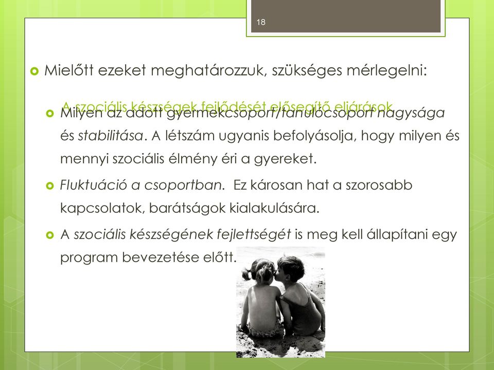 A létszám ugyanis befolyásolja, hogy milyen és mennyi szociális élmény éri a gyereket. Fluktuáció a csoportban.