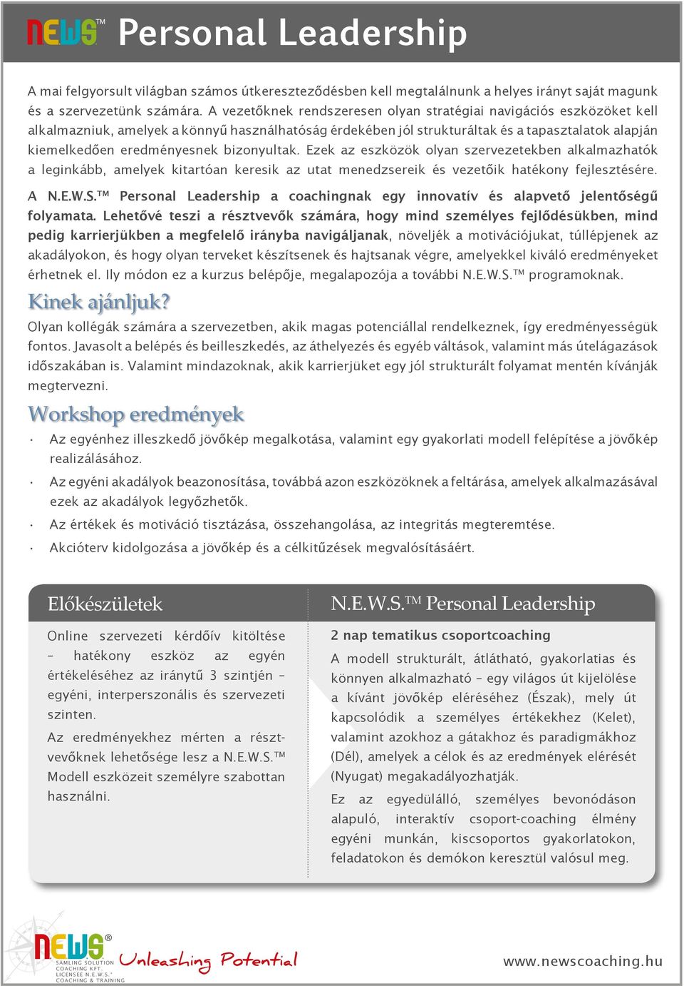 bizonyultak. Ezek az eszközök olyan szervezetekben alkalmazhatók a leginkább, amelyek kitartóan keresik az utat menedzsereik és vezetőik hatékony fejlesztésére. A N.E.W.S.