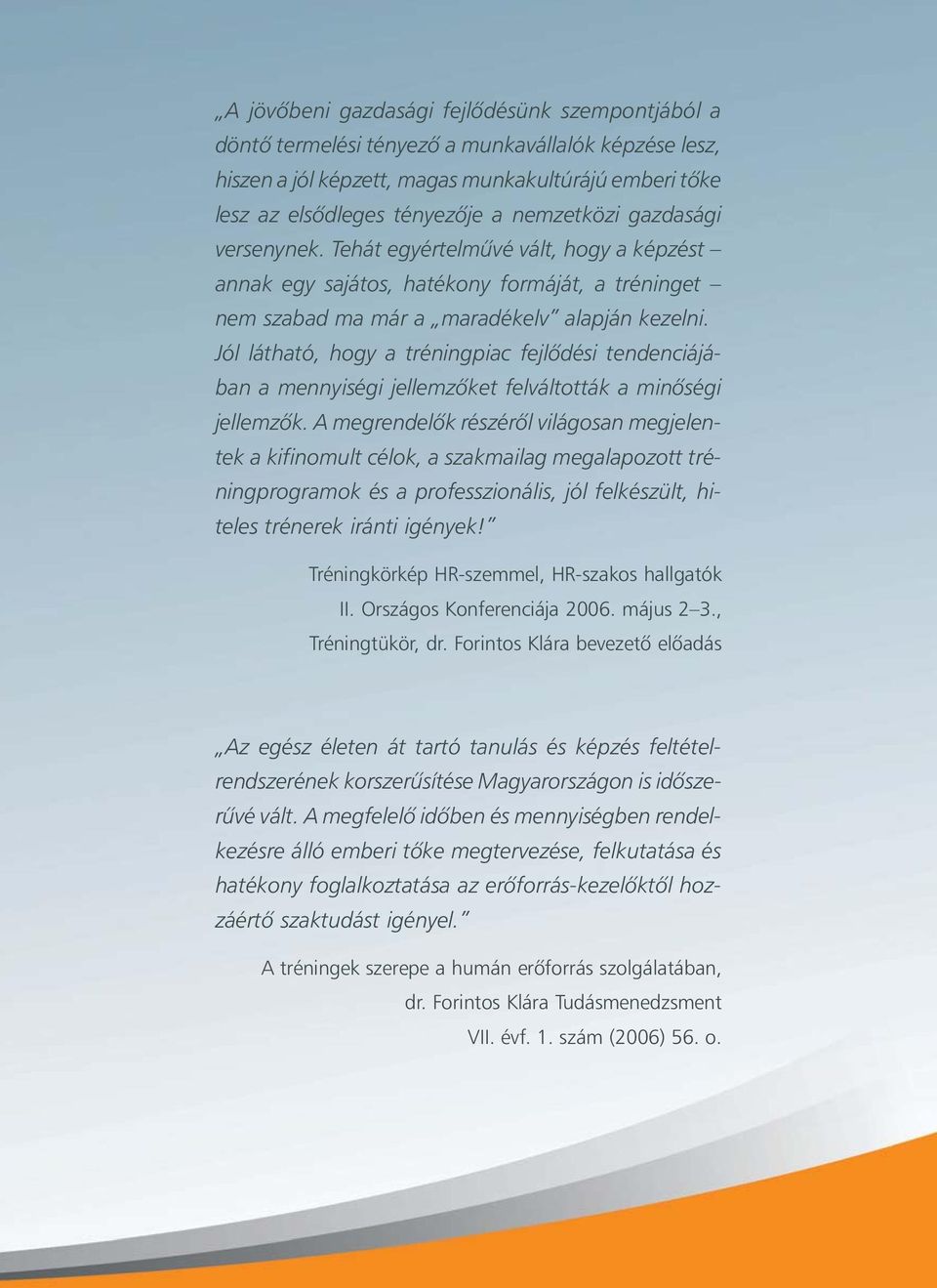 Jól látható, hogy a tréningpiac fejlõdési tendenciájában a mennyiségi jellemzõket felváltották a minõségi jellemzõk.