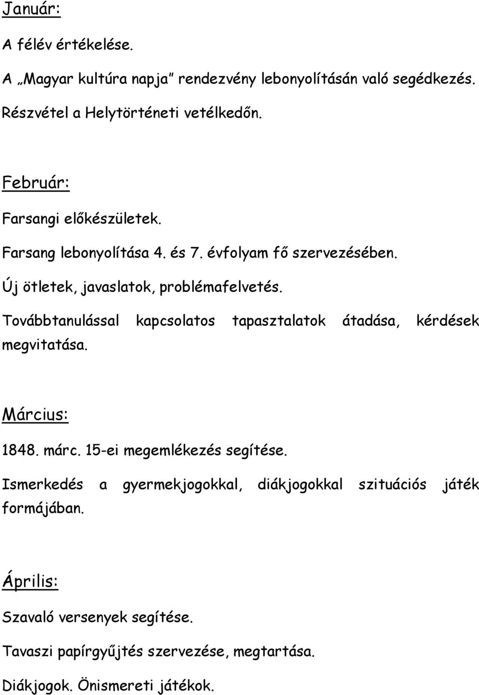 Továbbtanulással kapcsolatos tapasztalatok átadása, kérdések megvitatása. Március: 1848. márc. 15-ei megemlékezés segítése.