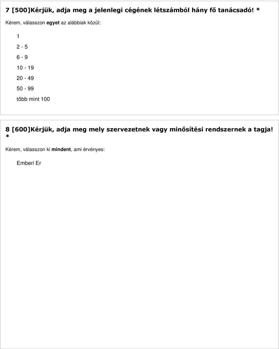 * Kérem, válasszon ki mindent, ami érvényes: Emberi Erőforrás-Gazdálkodási Tanácsadók Országos Szövetsége (EETOSZ) Humán Szakemberek Országos Szövetsége (HSZOSZ) Informatikai Vállalkozók Szövetsége