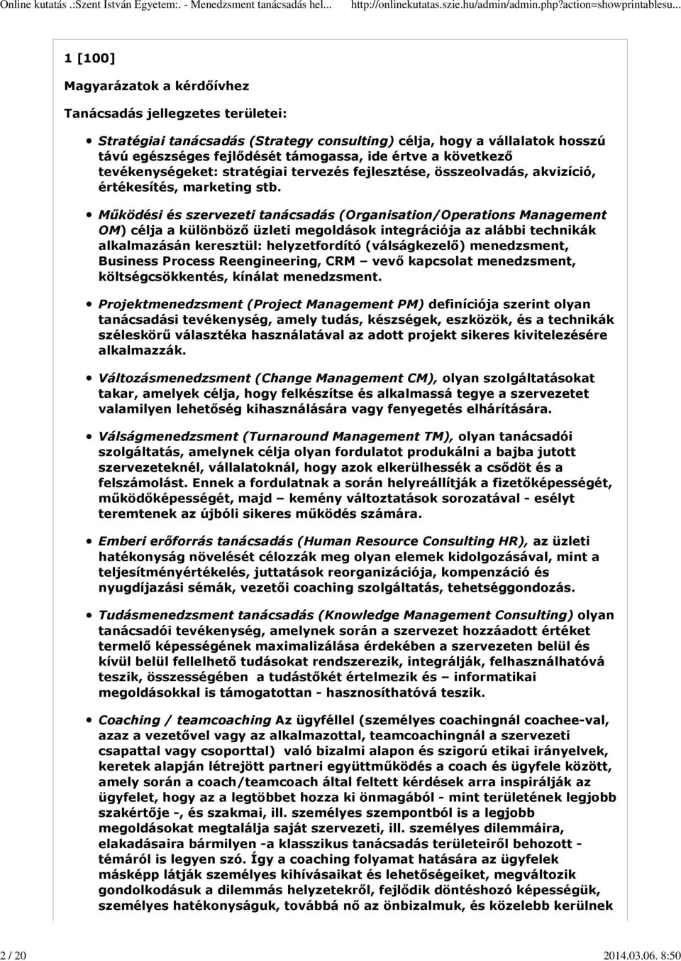 következő tevékenységeket: stratégiai tervezés fejlesztése, összeolvadás, akvizíció, értékesítés, marketing stb.