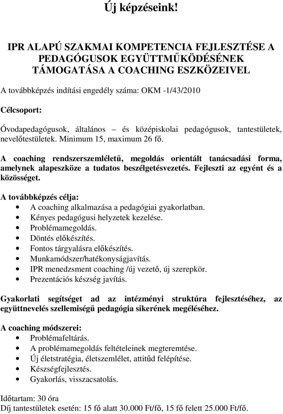 általános és középiskolai pedagógusok, tantestületek, nevelıtestületek. Minimum 15, maximum 26 fı.