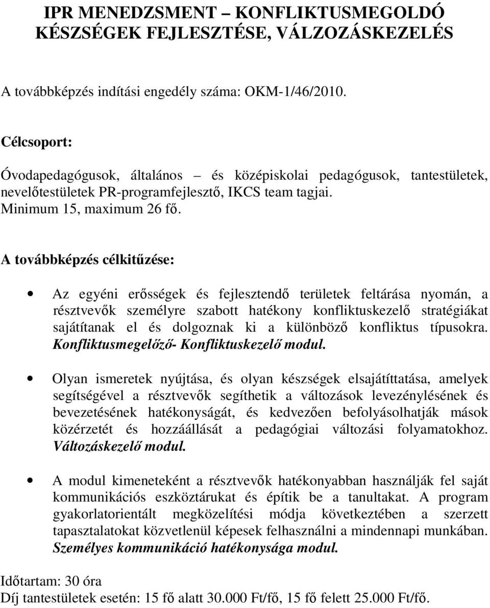 A továbbképzés célkitőzése: Az egyéni erısségek és fejlesztendı területek feltárása nyomán, a résztvevık személyre szabott hatékony konfliktuskezelı stratégiákat sajátítanak el és dolgoznak ki a