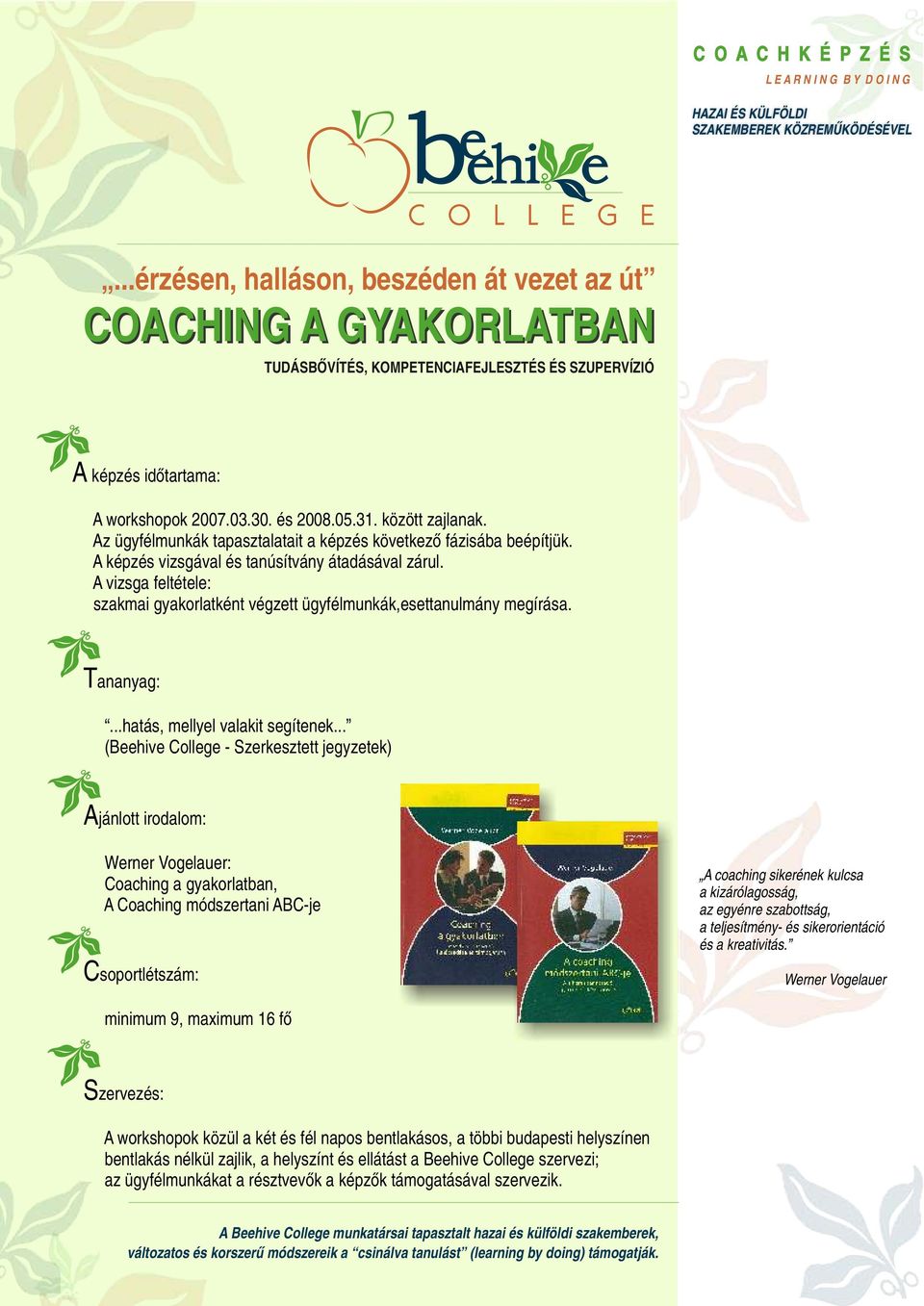 .. (Beehive College - Szerkesztett jegyzetek) Ajánlott irodalom: : Coaching a gyakorlatban, A Coaching módszertani ABC-je Csoportlétszám: A coaching sikerének kulcsa a kizárólagosság, az egyénre