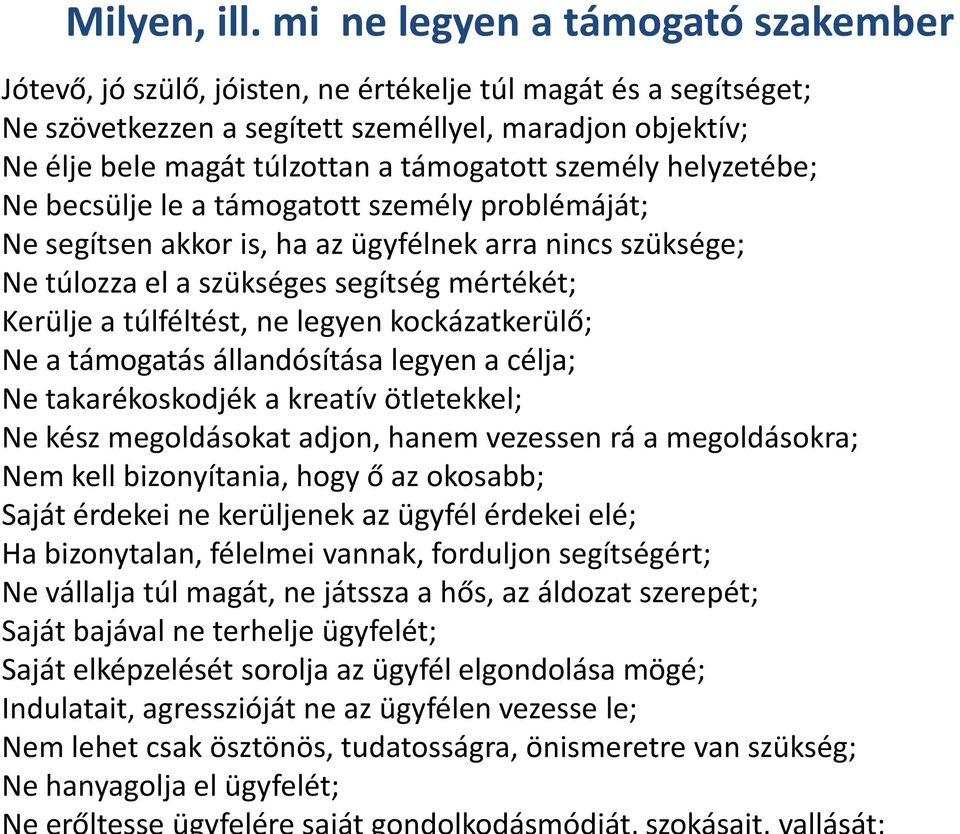 támogatott személy helyzetébe; Ne becsülje le a támogatott személy problémáját; Ne segítsen akkor is, ha az ügyfélnek arra nincs szüksége; Ne túlozza el a szükséges segítség mértékét; Kerülje a