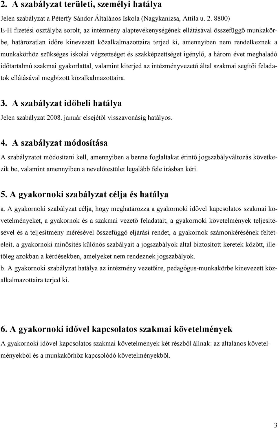 munkakörhöz szükséges iskolai végzettséget és szakképzettséget igénylő, a három évet meghaladó időtartalmú szakmai gyakorlattal, valamint kiterjed az intézményvezető által szakmai segítői feladatok