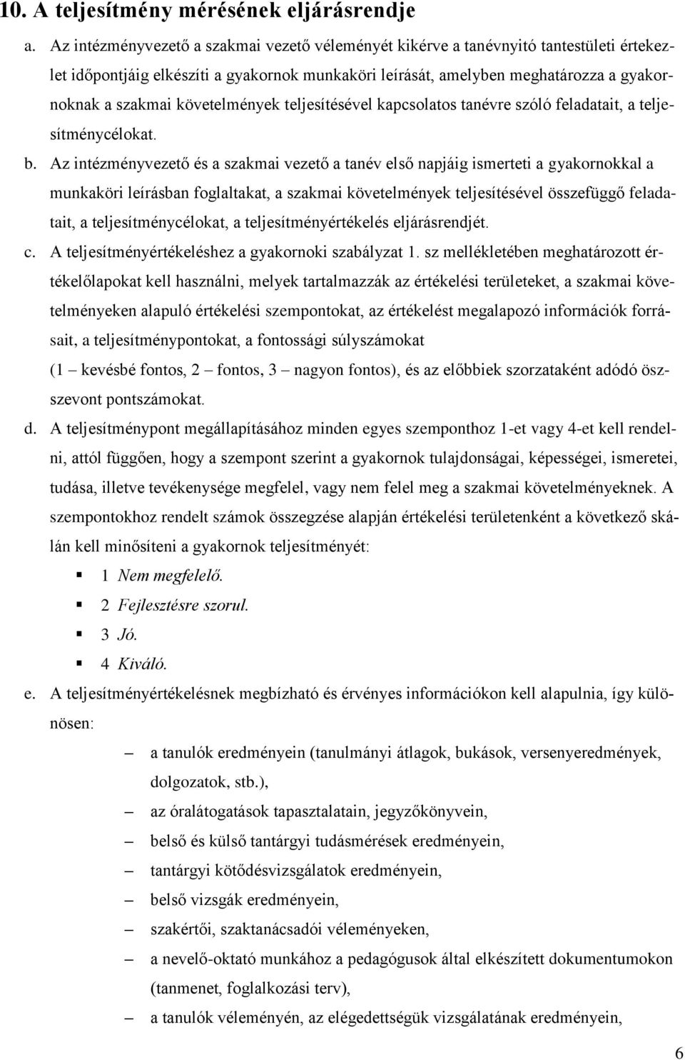 követelmények teljesítésével kapcsolatos tanévre szóló feladatait, a teljesítménycélokat. b.
