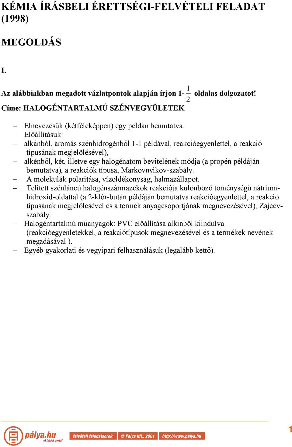 Előállításuk: alkánból, aromás szénhidrogénből 1-1 példával, reakcióegyenlettel, a reakció típusának megjelölésével), alkénből, két, illetve egy halogénatom bevitelének módja (a propén példáján