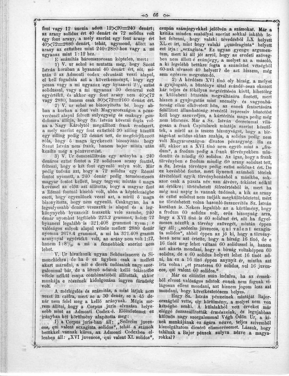 ur sehol se mutatta meg, hogy Szent István korában a byzanczi 40 dedárt ért, sőt, miután ö az Admonti codex olvasását veszi alapul, el kell fogadnia azt a következményt, hogy egy pensa vagy a mi