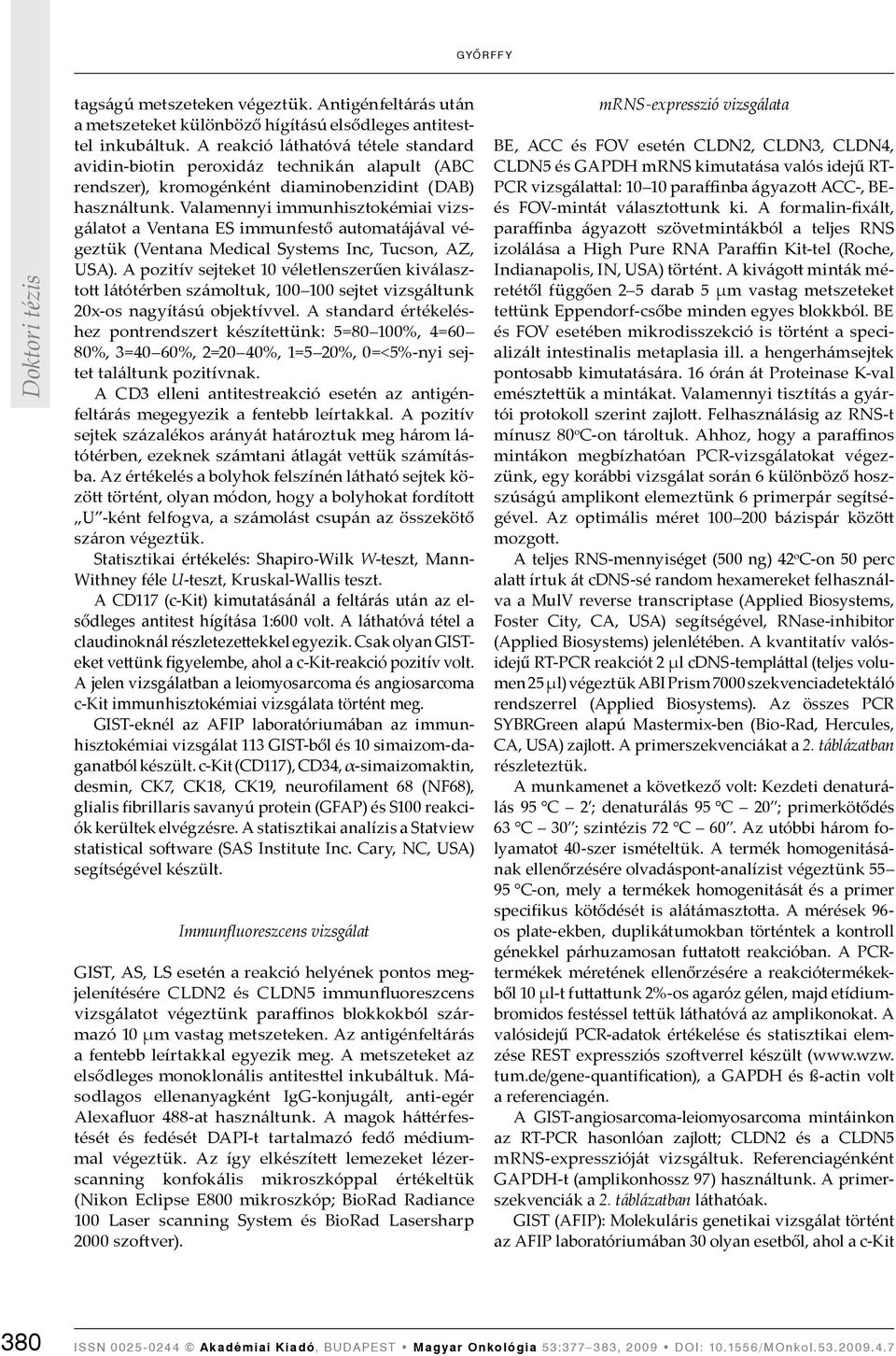 Valamennyi immunhisztokémiai vizsgálatot a Ventana ES immunfestő automatájával végeztük (Ventana Medical Systems Inc, Tucson, AZ, USA).