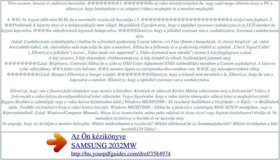 @@( Ne legyen több mint 60 Hz ha a maximális rezoluciót használja.) 5. @@@@@@@@@@@@@@@@@@@@@@A tévéjel nem fogható. 2. @@Problémák A képerny üres és a bekapcsolásjelz nem világít.