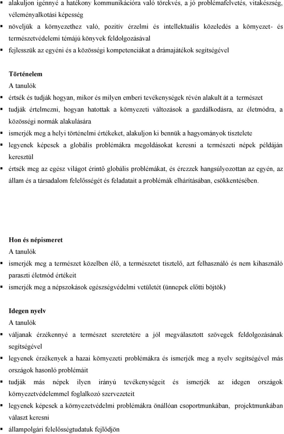 emberi tevékenységek révén alakult át a természet tudják értelmezni, hogyan hatottak a környezeti változások a gazdálkodásra, az életmódra, a közösségi normák alakulására ismerjék meg a helyi