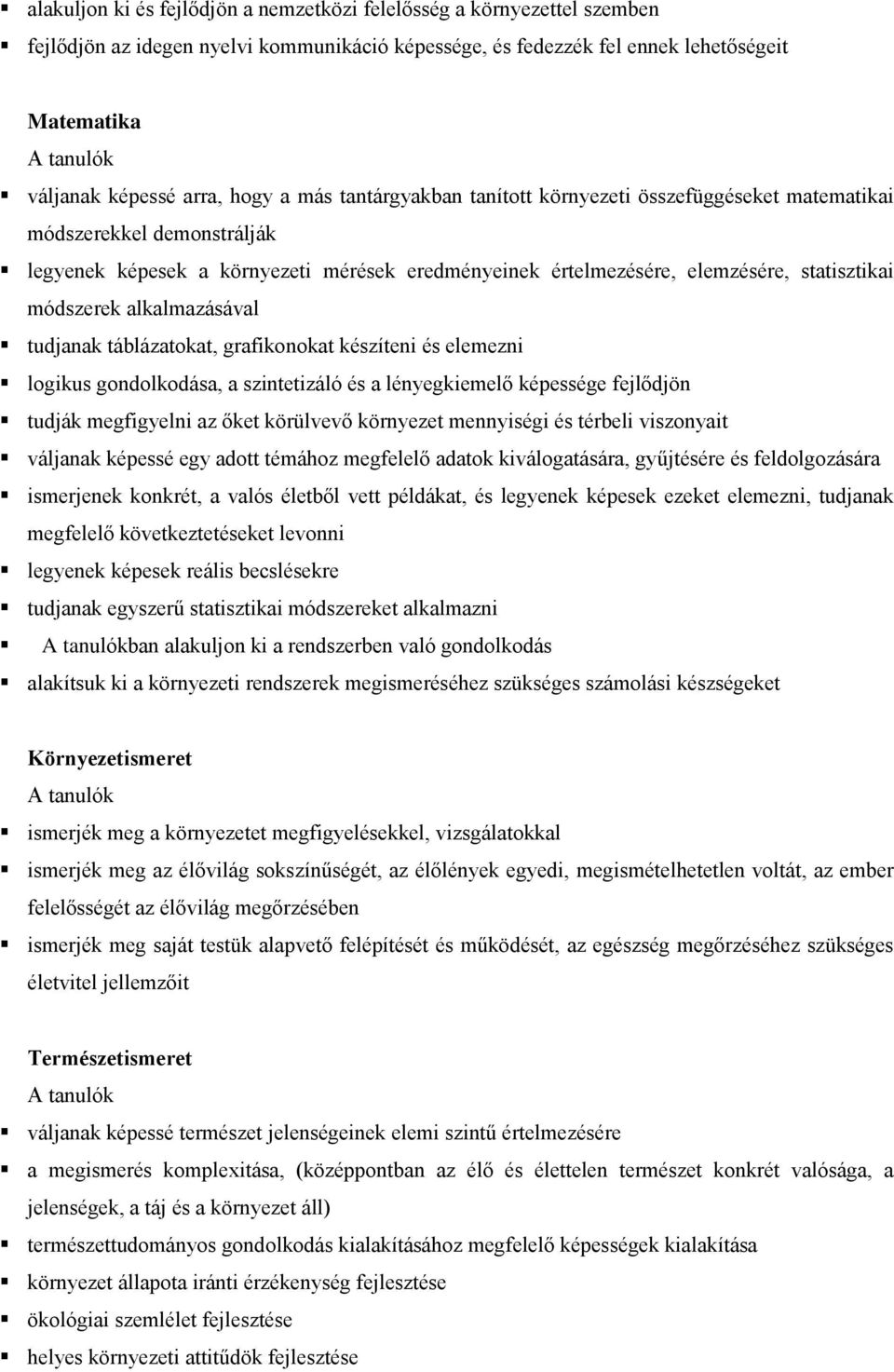 alkalmazásával tudjanak táblázatokat, grafikonokat készíteni és elemezni logikus gondolkodása, a szintetizáló és a lényegkiemelő képessége fejlődjön tudják megfigyelni az őket körülvevő környezet