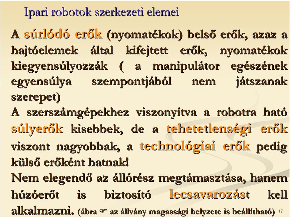 kisebbek, de a tehetetlenségi erők viszont nagyobbak, a technológiai erők pedig külső erőként hatnak!