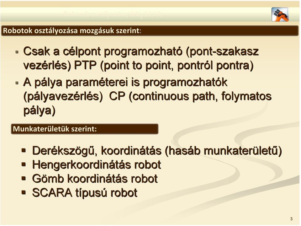 lyavezérlés) CP (continuous( path, folymatos pálya) Munkaterületük szerint: Deréksz kszögű,,