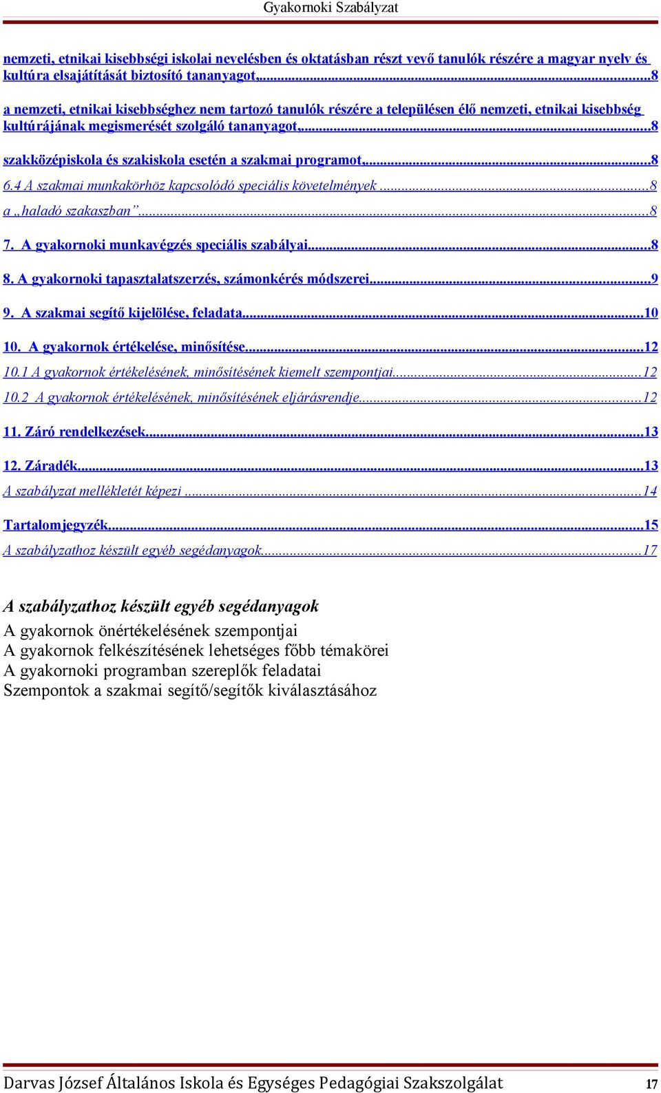 ..8 szakközépiskola és szakiskola esetén a szakmai programot,...8 6.4 A szakmai munkakörhöz kapcsolódó speciális követelmények...8 a haladó szakaszban...8 7.