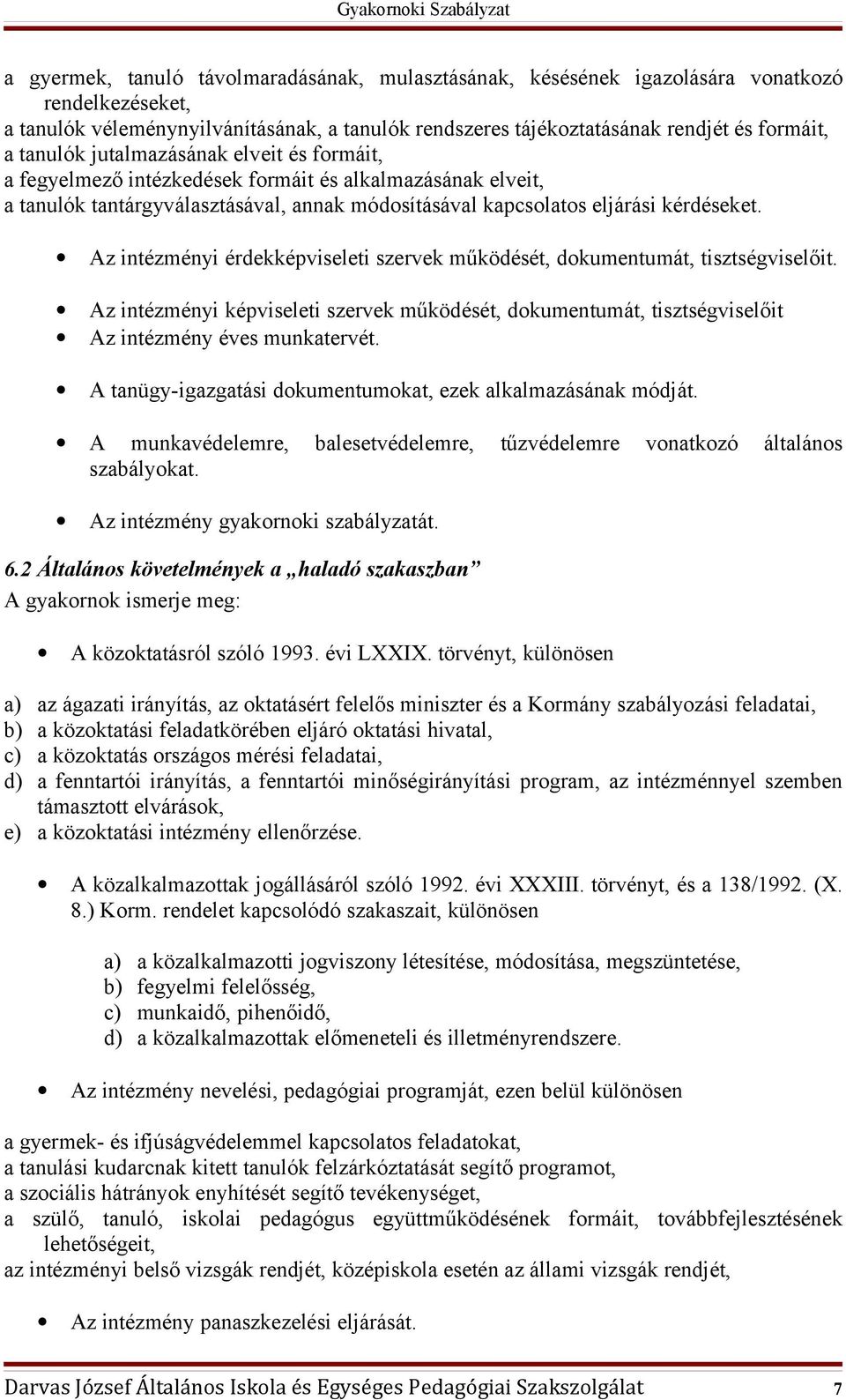 Az intézményi érdekképviseleti szervek működését, dokumentumát, tisztségviselőit. Az intézményi képviseleti szervek működését, dokumentumát, tisztségviselőit Az intézmény éves munkatervét.