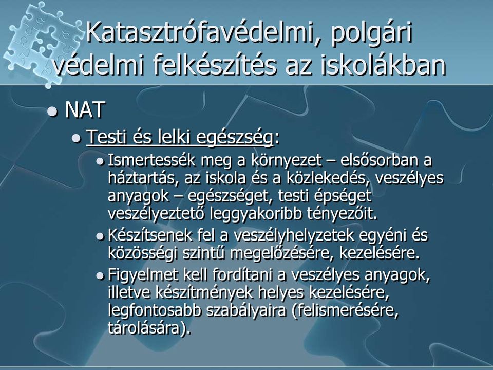 leggyakoribb tényezőit. Készítsenek fel a veszélyhelyzetek egyéni és közösségi szintű megelőzésére, kezelésére.