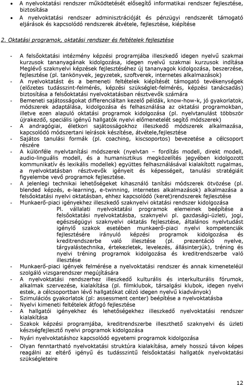 Oktatási programok, oktatási rendszer és feltételek fejlesztése - A felsőoktatási intézmény képzési programjába illeszkedő idegen nyelvű szakmai kurzusok tananyagának kidolgozása, idegen nyelvű