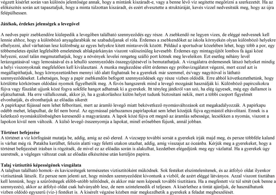 Játékok, érdekes jelenségek a levegővel A nedves papír zsebkendőre kiülepedik a levegőben található szennyeződés egy része.