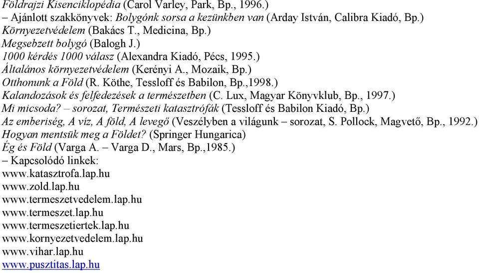 ) Kalandozások és felfedezések a természetben (C. Lux, Magyar Könyvklub, Bp., 1997.) Mi micsoda? sorozat, Természeti katasztrófák (Tessloff és Babilon Kiadó, Bp.