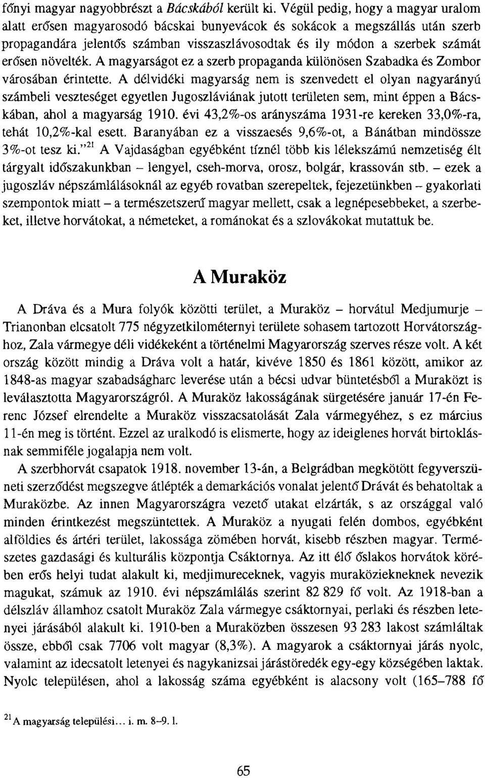 növelték. A magyarságot ez a szerb propaganda különösen Szabadka és Zombor városában érintette.