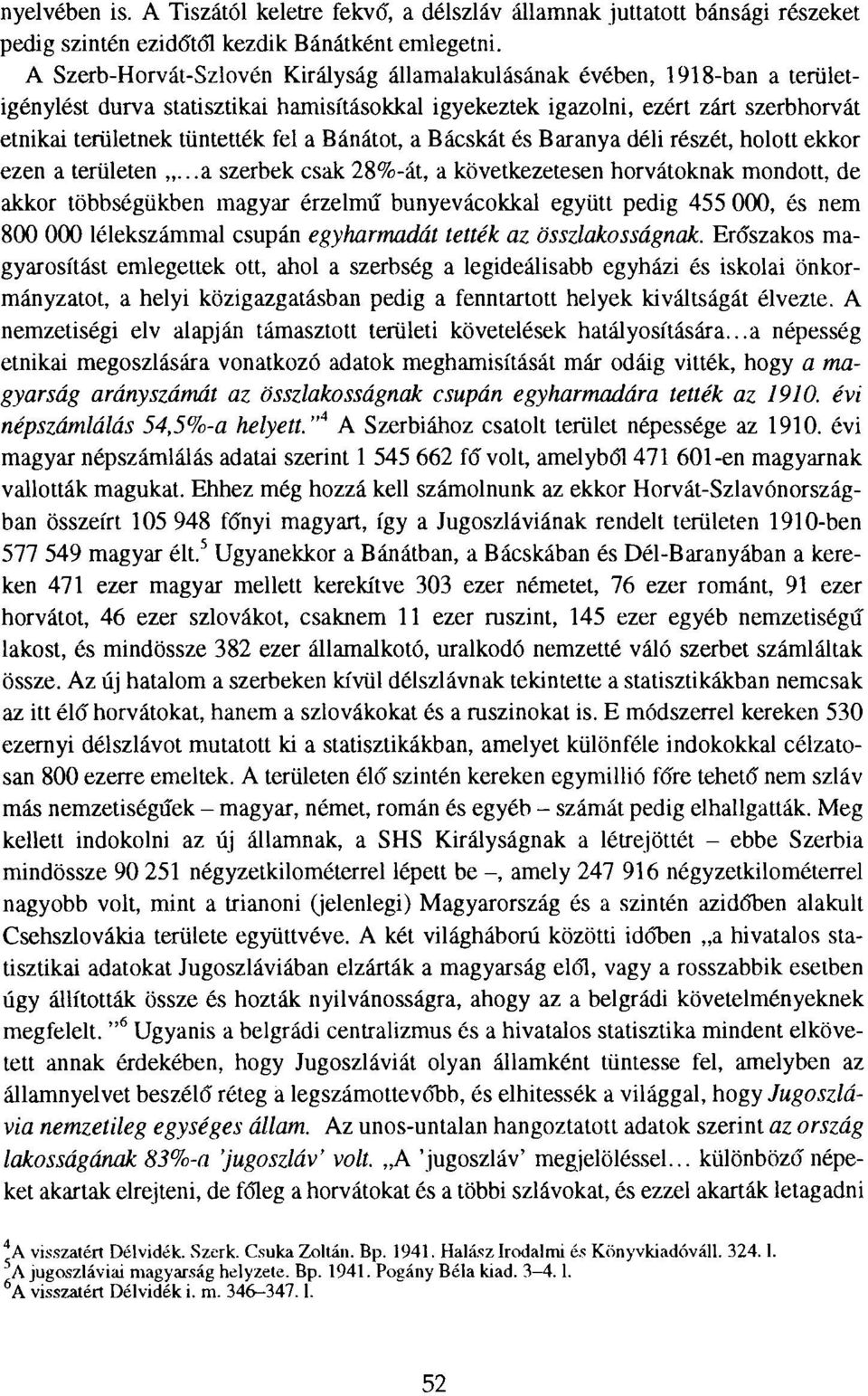 Bánátot, a Bácskát és Baranya déli részét, holott ekkor ezen a területen.