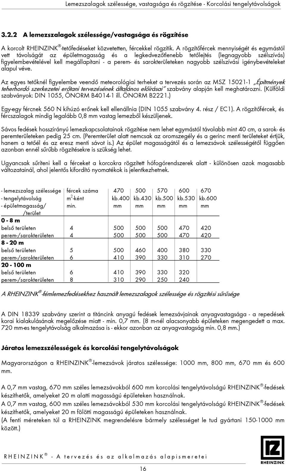 sarokterületeken nagyobb szélszívási igénybevételeket alapul véve.