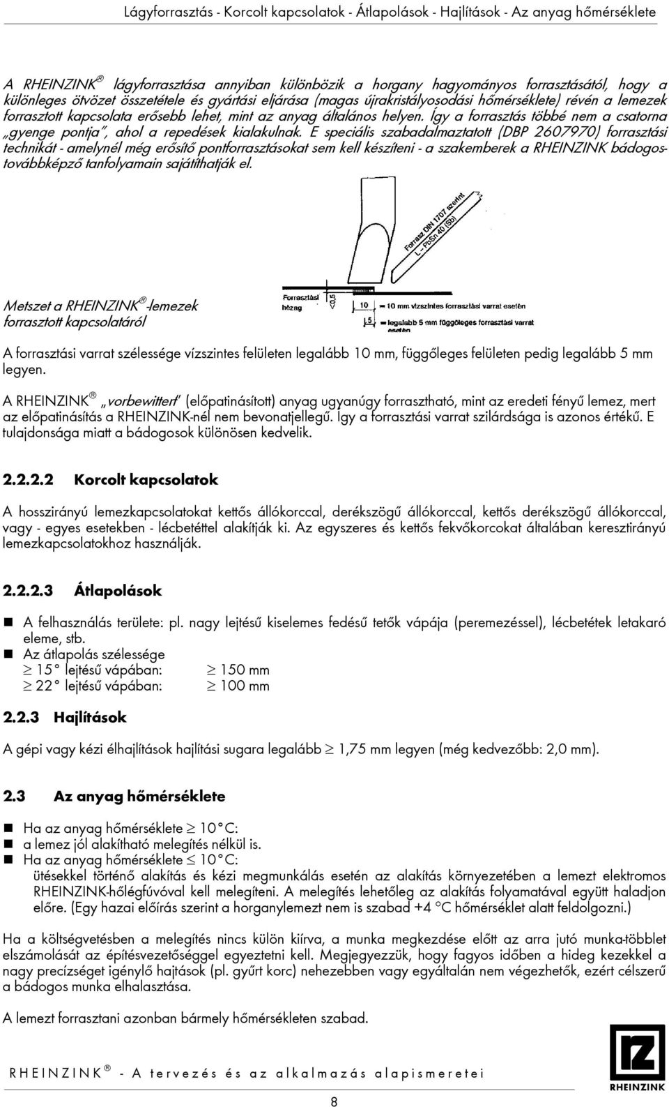 Így a forrasztás többé nem a csatorna gyenge pontja, ahol a repedések kialakulnak.