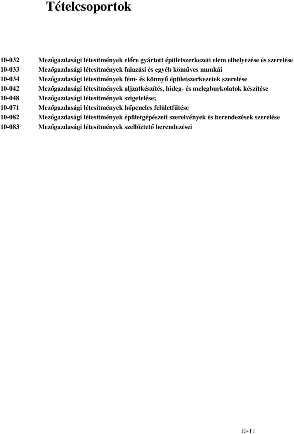 Mezőgazdasági létesítmények aljzatkészítés, hideg- és melegburkolatok készítése Mezőgazdasági létesítmények szigetelése; Mezőgazdasági létesítmények