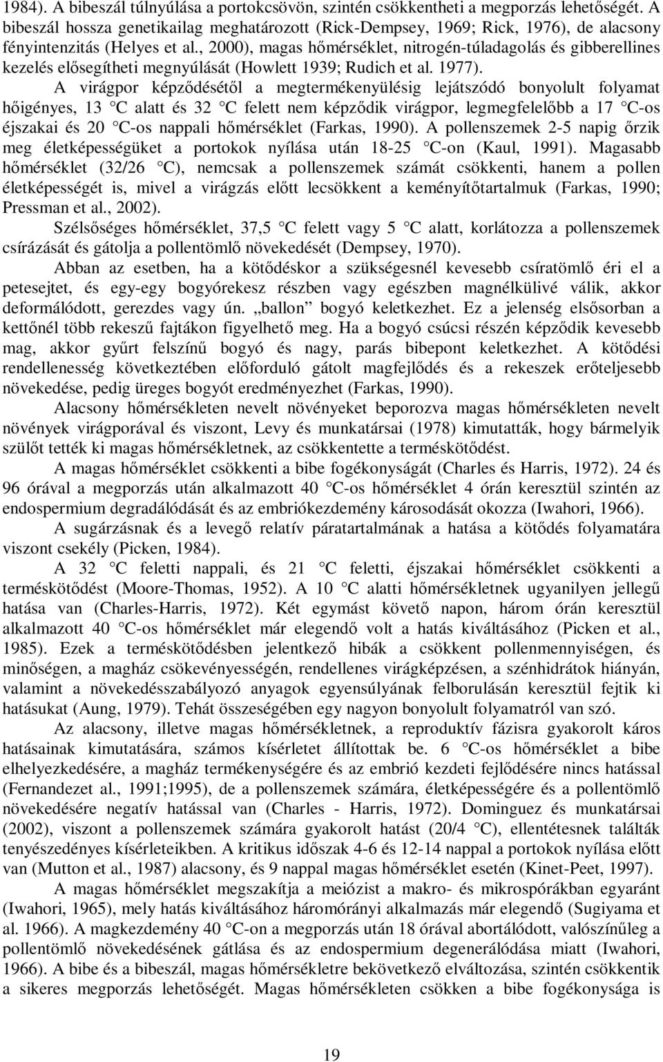 , 2000), magas hımérséklet, nitrogén-túladagolás és gibberellines kezelés elısegítheti megnyúlását (Howlett 1939; Rudich et al. 1977).