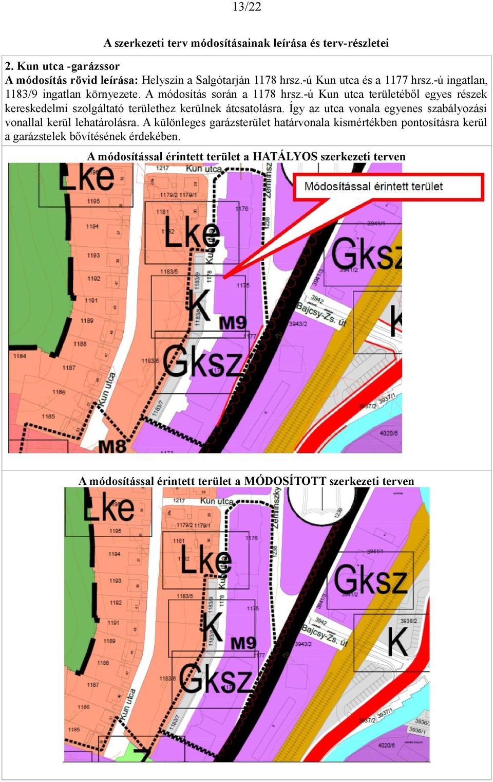 -ú Kun utca területéből egyes részek kereskedelmi szolgáltató területhez kerülnek átcsatolásra.