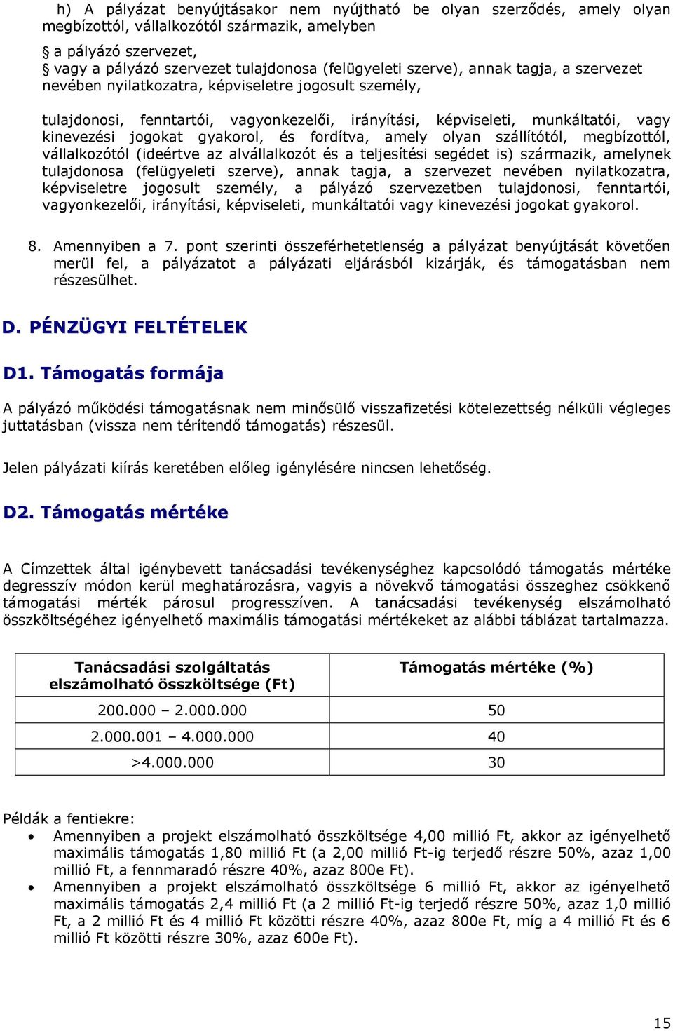 és fordítva, amely olyan szállítótól, megbízottól, vállalkozótól (ideértve az alvállalkozót és a teljesítési segédet is) származik, amelynek tulajdonosa (felügyeleti szerve), annak tagja, a szervezet