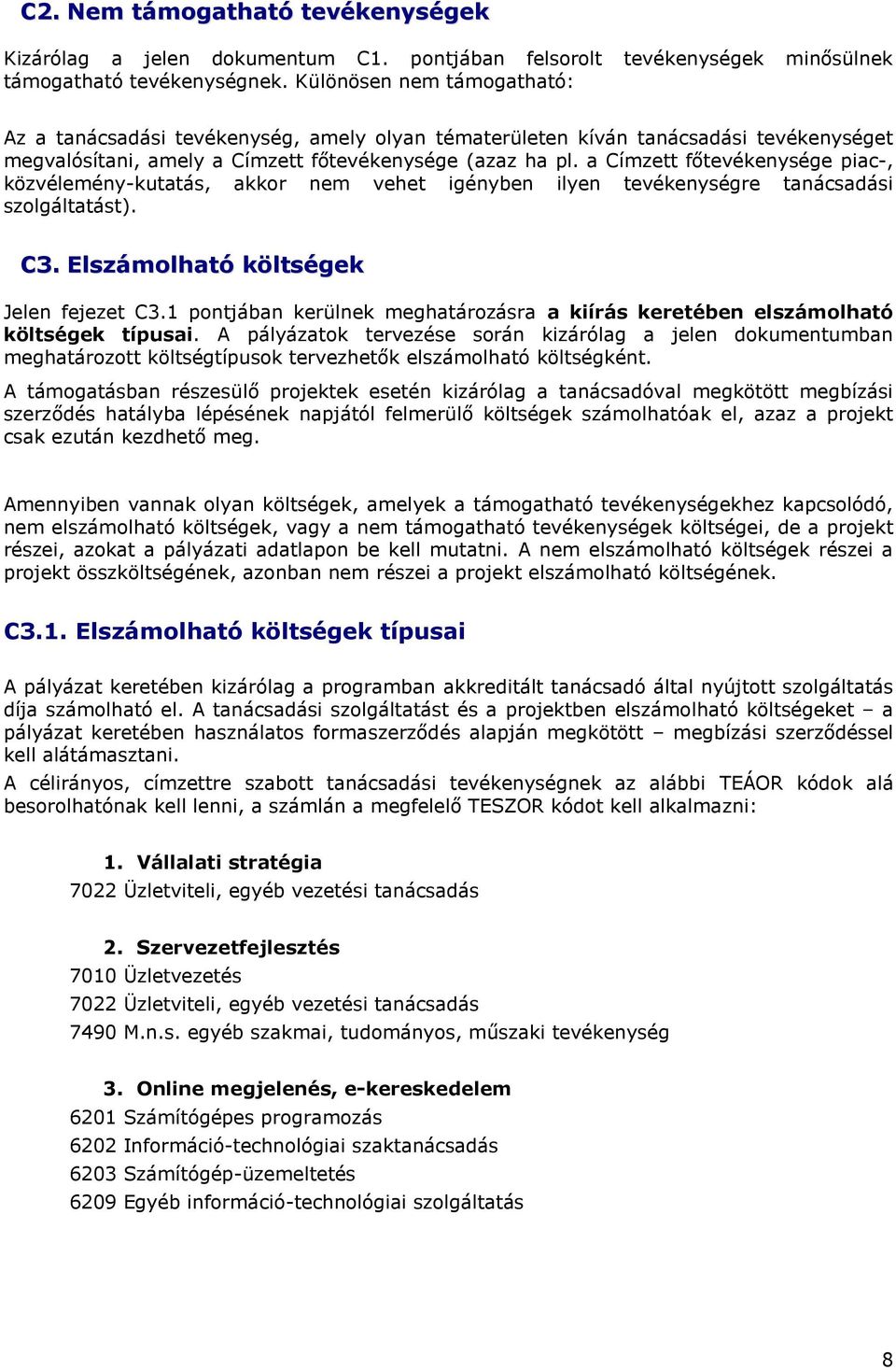 a Címzett főtevékenysége piac-, közvélemény-kutatás, akkor nem vehet igényben ilyen tevékenységre tanácsadási szolgáltatást). C3. Elszámolható költségek Jelen fejezet C3.
