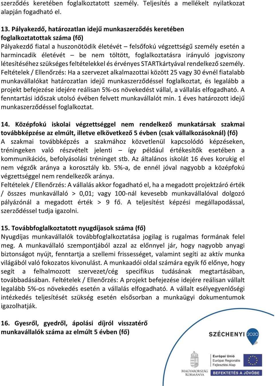 töltött, foglalkoztatásra irányuló jogviszony létesítéséhez szükséges feltételekkel és érvényes STARTkártyával rendelkező személy.