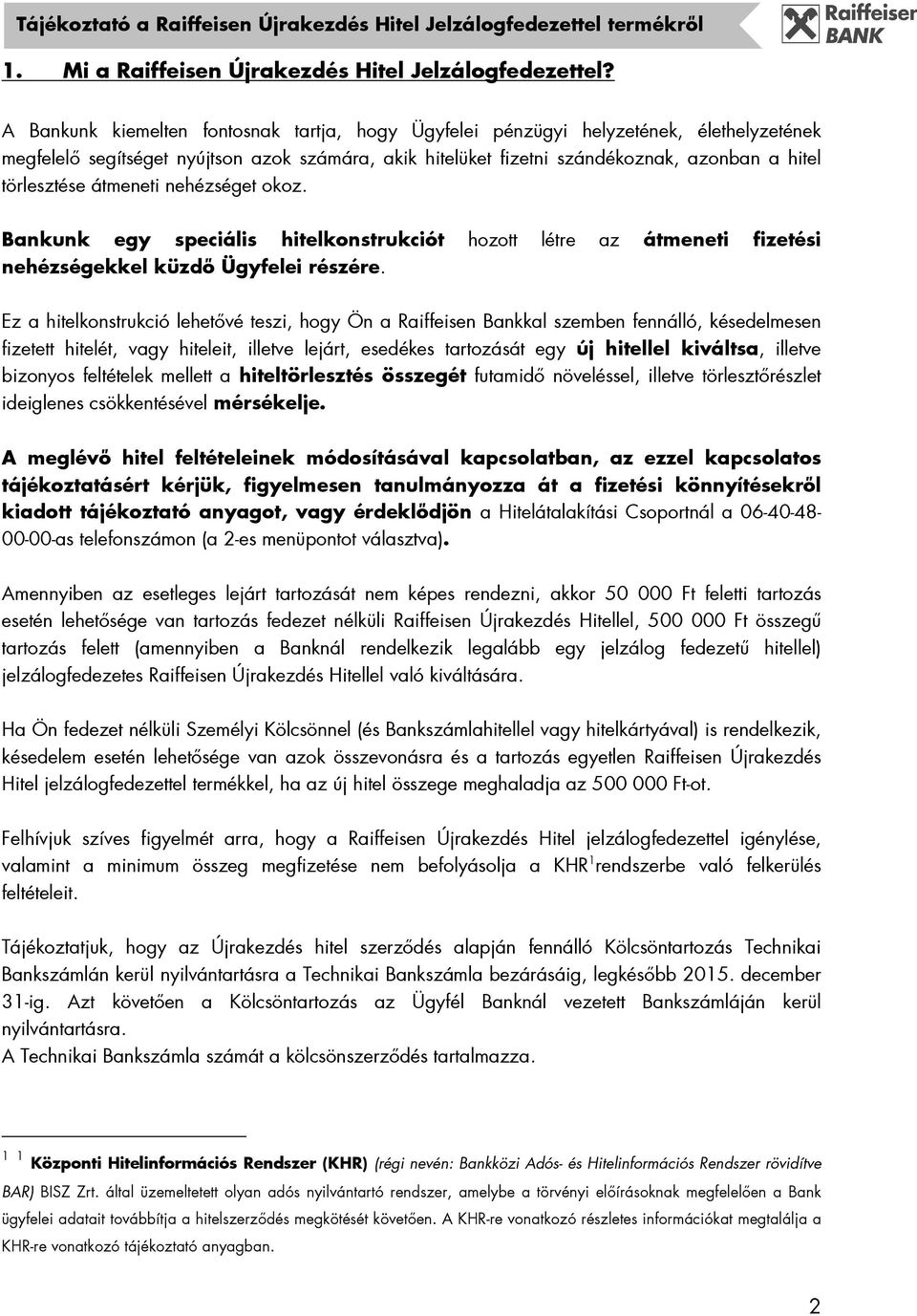 átmeneti nehézséget okoz. Bankunk egy speciális hitelkonstrukciót hozott létre az átmeneti fizetési nehézségekkel küzdı Ügyfelei részére.