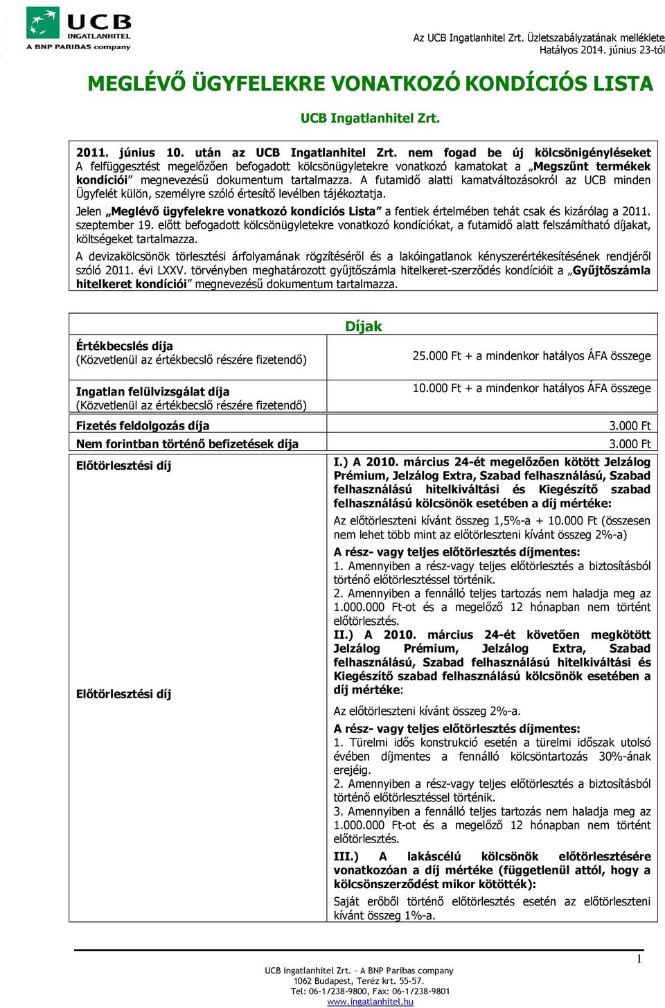 A futamidő alatti kamatváltozásokról az UCB minden Ügyfelét külön, személyre szóló értesítő levélben tájékoztatja.