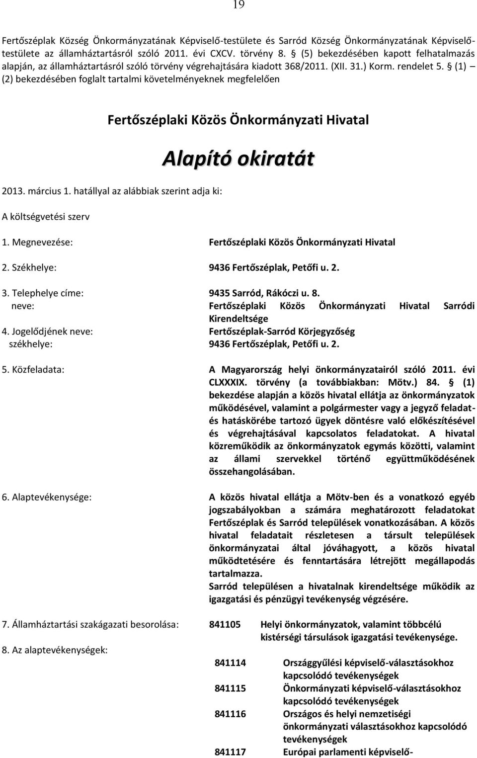 (1) (2) bekezdésében foglalt tartalmi követelményeknek megfelelően Fertőszéplaki Közös Önkormányzati Hivatal 2013. március 1.