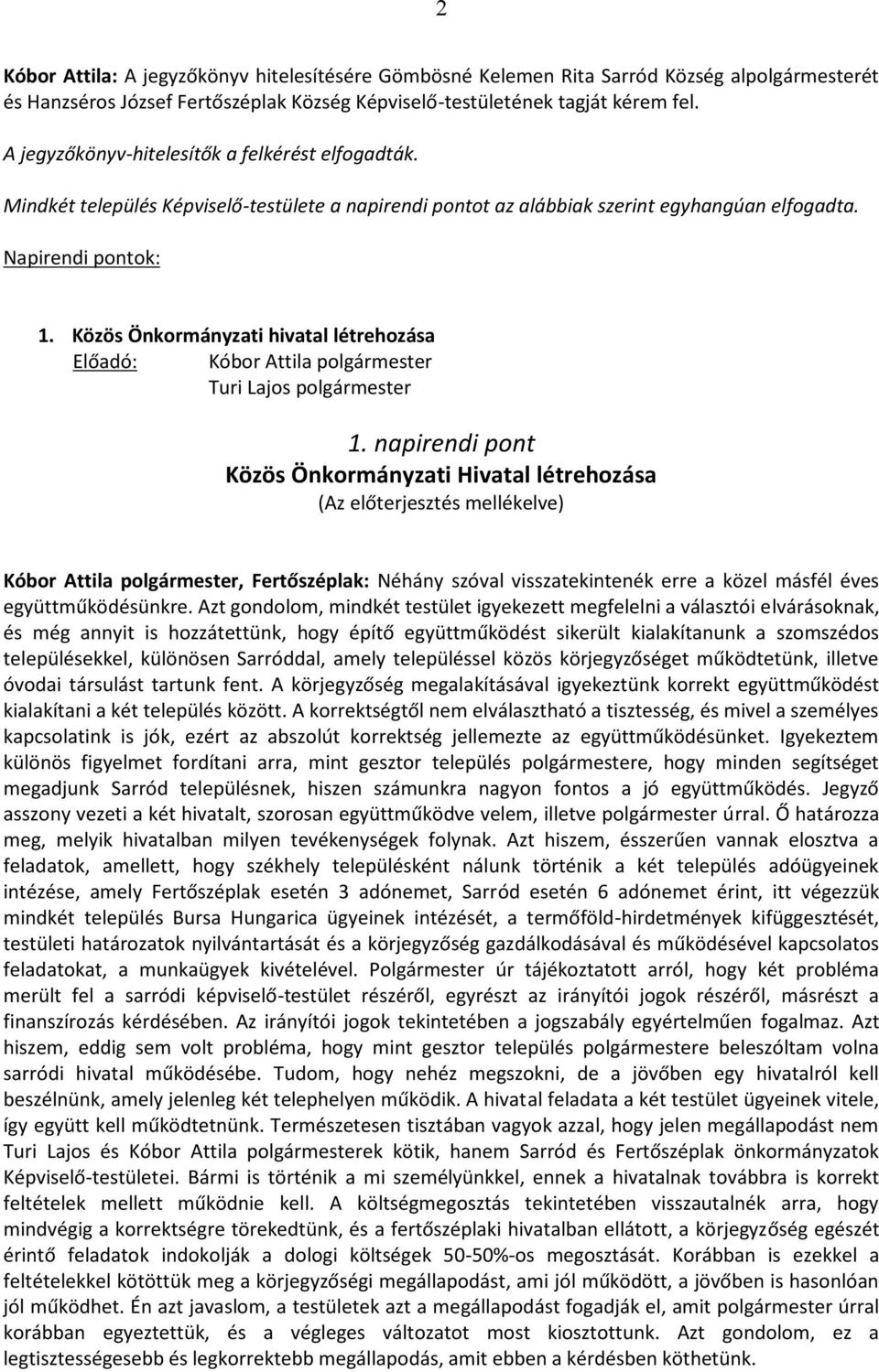 Közös Önkormányzati hivatal létrehozása Előadó: Kóbor Attila polgármester Turi Lajos polgármester 1.