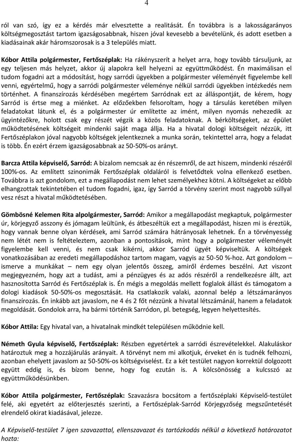 Kóbor Attila polgármester, Fertőszéplak: Ha rákényszerít a helyet arra, hogy tovább társuljunk, az egy teljesen más helyzet, akkor új alapokra kell helyezni az együttműködést.
